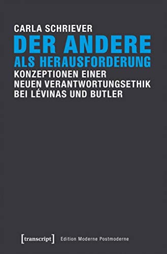 Der Andere als Herausforderung: Konzeptionen einer neuen Verantwortungsethik bei Lévinas und Butler (Edition Moderne Postmoderne) von transcript Verlag